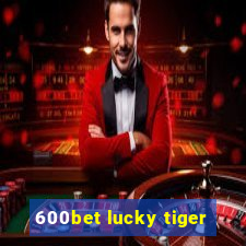 600bet lucky tiger